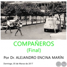 COMPAEROS (Final) - Por Dr. ALEJANDRO ENCINA MARN - Domingo, 05 de Marzo de 2017